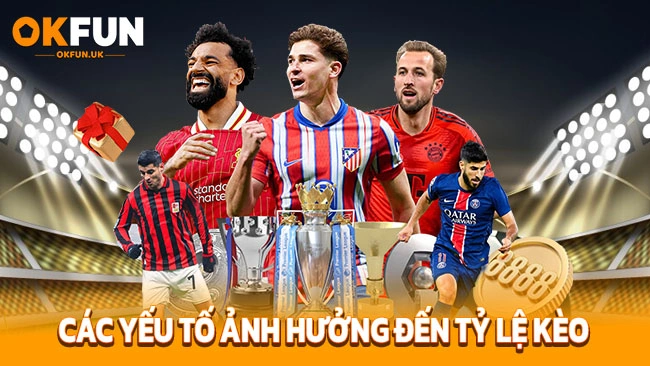 Các yếu tố ảnh hưởng đến tỷ lệ kèo