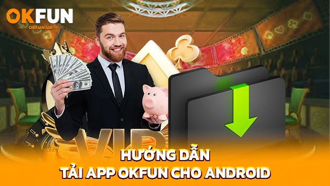 Hướng dẫn tải app OKFUN cho Android