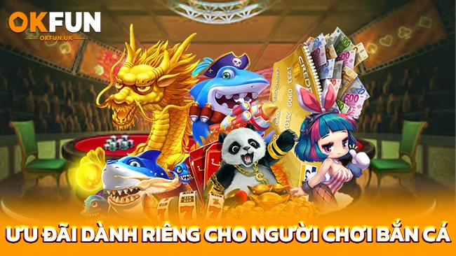 Ưu đãi dành riêng cho người chơi bắn cá