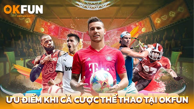 Ưu điểm khi cá cược thể thao tại OKFUN